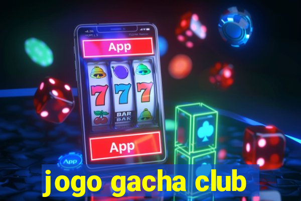 jogo gacha club